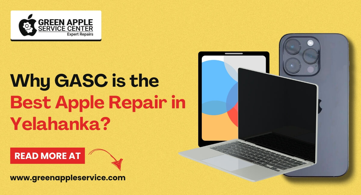 Why Green Apple Service Center is the Best Apple Repair in Yelahanka?