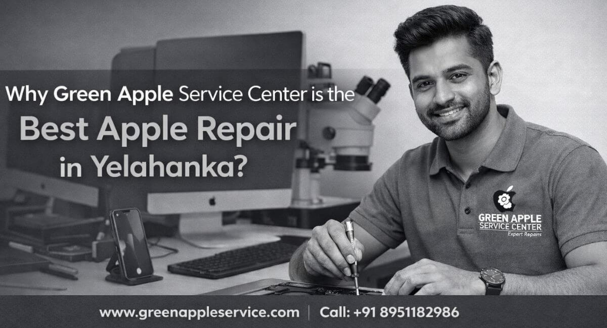 Why Green Apple Service Center is the Best Apple Repair in Yelahanka?