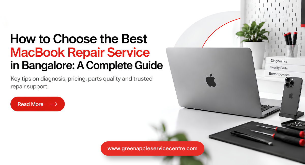 How to Choose the Best MacBook Repair Service in Bangalore: A Complete Guide
